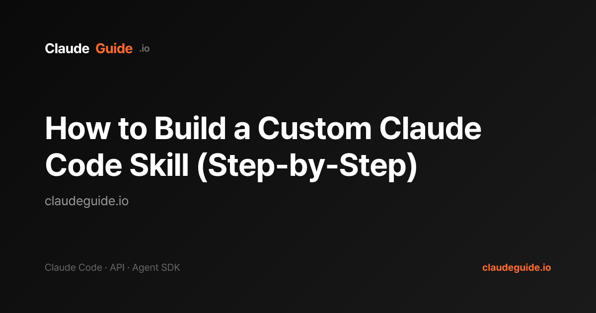 How to Build a Custom Claude Code Skill (Step-by-Step) | ClaudeGuide